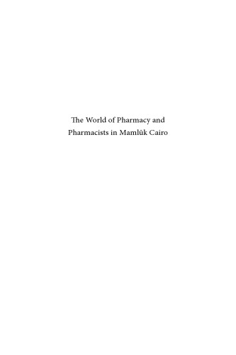 The World of Pharmacy and Pharmacists in Mamluk Cairo