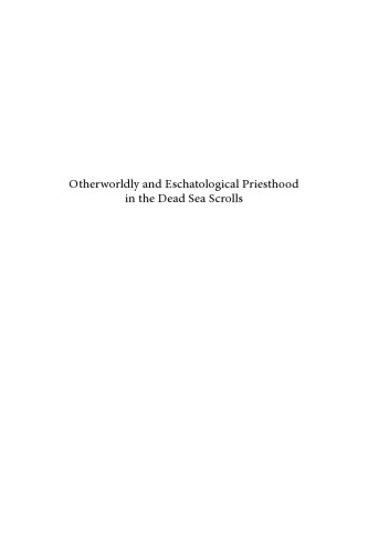 Otherworldly and Eschatological Priesthood in the Dead Sea Scrolls