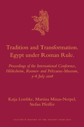 Tradition and transformation: Egypt under Roman rule : proceedings of the international conference, Hildesheim, Roemer- and Pelizaeus-Museum, 3-6 July 2008