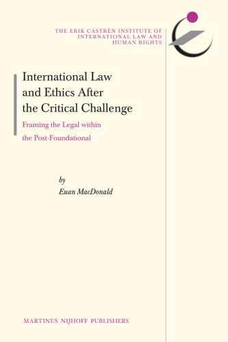 International Law and Ethics After the Critical Challenge: Framing the Legal within the Post-Foundational
