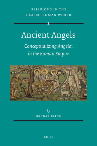 Ancient Angels: Conceptualizing Angeloi in the Roman Empire (Religions in the Graeco-Roman World)