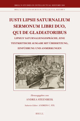 Iusti Lipsii Saturnalium Sermonum libri duo, qui de gladiatoribus: Lipsius' Saturnaliengespräche, eine textkritische Ausgabe mit Übersetzung, Einführung und Anmerkungen