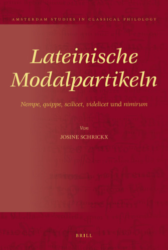 Lateinische Modalpartikeln: Nempe, Quippe, Scilicet, Videlicet Und Nimirum (Amsterdam Studies in Classical Philology, 19) (German Edition)