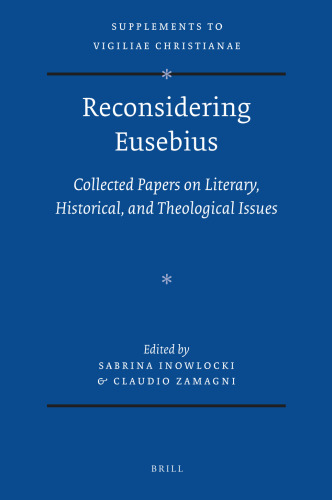 Reconsidering Eusebius: Collected Papers on Literary, Historical, and Theological Issues (Vigiliae Christianae, Supplements)
