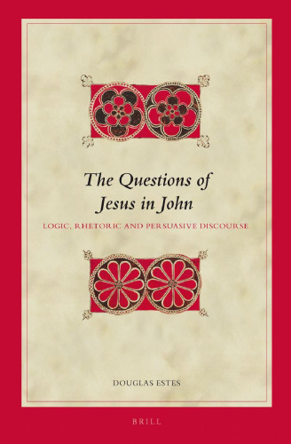 The Questions of Jesus in John: Logic, Rhetoric and Persuasive Discourse