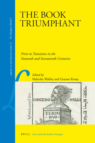 The Book Triumphant: Print in Transition in the Sixteenth and Seventeenth Centuries (Library of the Written Word)