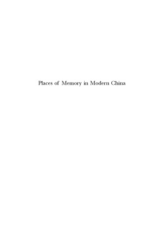 Places of Memory in Modern China: History, Politics, and Identity