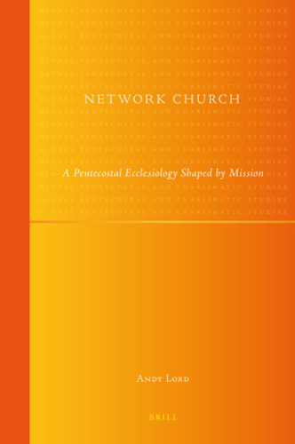Network Church: A Pentecostal Ecclesiology Shaped by Mission (Global Pentecostal and Charismatic Studies, 11)