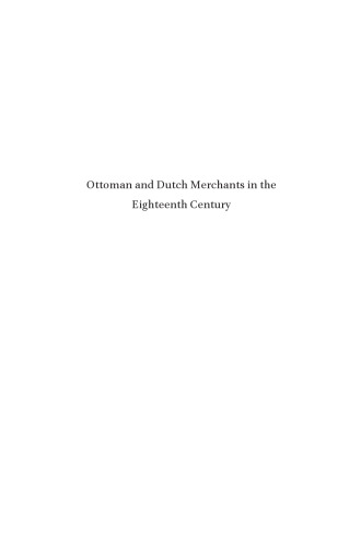 Ottoman and Dutch Merchants in the Eighteenth Century: Competition and Cooperation in Ankara, Izmir, and Amsterdam
