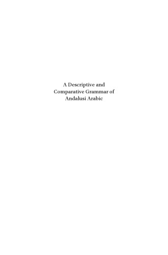 A Descriptive and Comparative Grammar of Andalusi Arabic (Handbook of Oriental Studies: Section 1; The Near and Middle East)