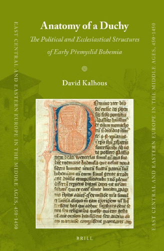 Anatomy of a Duchy: The Political and Ecclesiastical Structures of Early Přemyslid Bohemia