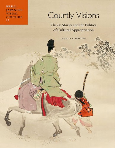 Courtly Visions: The Ise Stories and the Politics of Cultural Appropriation