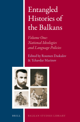 Entangled Histories of the Balkans (Balkan Studies Library, 9)