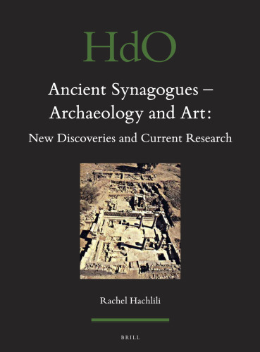 Ancient Synagogues - Archaeology and Art: New Discoveries and Current Research (Handbook of Oriental Studies: Section 1; The Near and Middle East)