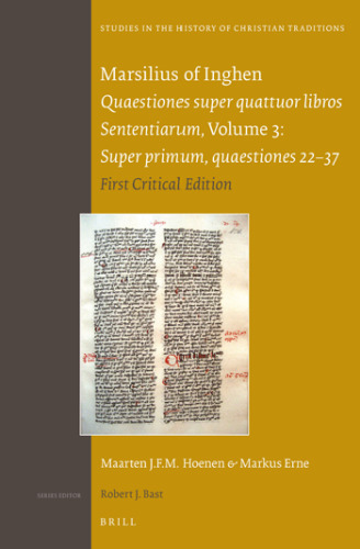 Marsilius of Inghen, Quaestiones Super Quattuor Libros Sententiarum, Super Primum, Quaestiones 22-37: Quaestions Super Quattuor Libros Sententiarum: ... in the History of Christian Thought, 173)