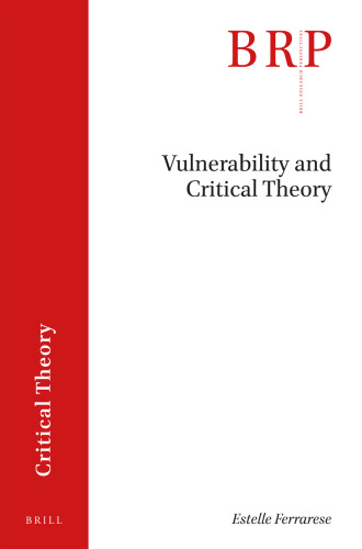 Vulnerability and Critical Theory (Brill Research Perspectives: Critical Theory)