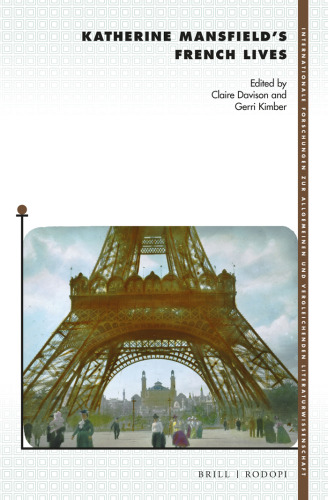 Katherine Mansfields French Lives (Internationale Forschungen Zur Allgemeinen Und Vergleichenden Literaturwissenschaft, 191)