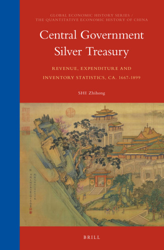 Central Government Silver Treasury: Revenue, Expenditure and Inventory Statistics, ca. 1667-1899 (Global Economic History / The Quantitative Economic History of China, 12/01)