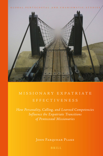 Missionary Expatriate Effectiveness: How Personality, Calling, and Learned Competencies Influence the Expatriate Transitions of Pentecostal ... Pentecostal and Charismatic Studies, 20)