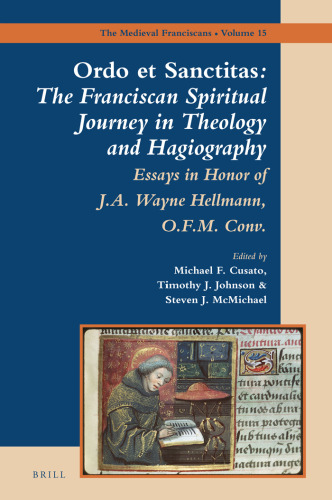 Ordo et Sanctitas: The Franciscan Spiritual Journey in Theology and Hagiography: Essays in Honor of J. A. Wayne Hellmann, O.F.M. Conv.