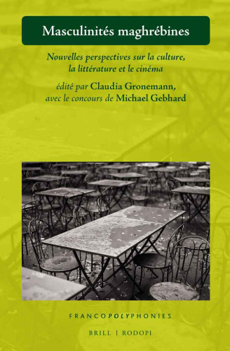 Masculinités maghrébines, Nouvelles perspectives sur la culture, la littérature et le cinéma (Francopolyphonies, 21) (French Edition)