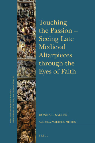Touching the Passion - Seeing Late Medieval Altarpieces Through the Eyes of Faith