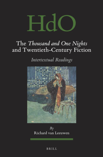 The Thousand and One Nights and Twentieth-Century Fiction (Handbook of Oriental Studies. Section 1 the Near and Middle East, 124)