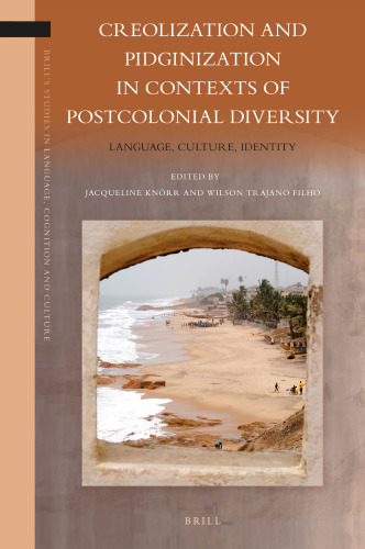 Creolization and Pidginization in Contexts of Postcolonial Diversity (Brill's Studies in Language, Cognition and Culture, 17)