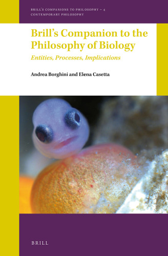 Brill's Companion to the Philosophy of Biology (Brill's Companions to Philosophy / Brill's Companions to Philosophy: Contemporary Philosophy, 04)