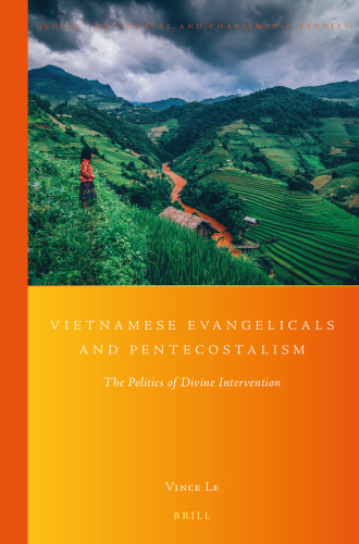 Vietnamese Evangelicals and Pentecostalism (Global Pentecostal and Charismatic Studies, 29)