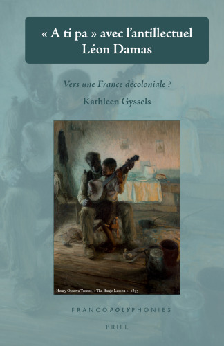 A Ti Pa Avec L'antillectuel Léon Damas: Vers Une France Décoloniale? (Francopolyphonies)