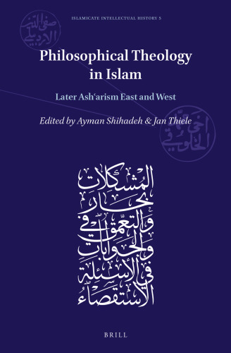 Philosophical Theology in Islam Later Asharism East and West (Islamicate Intellectual History, 5)