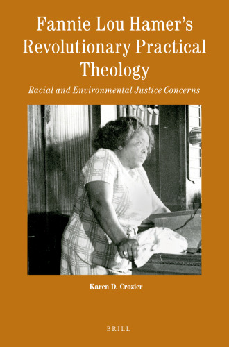 Fannie Lou Hamers Revolutionary Practical Theology Racial and Environmental Justice Concerns (Theology in Practice, 9)