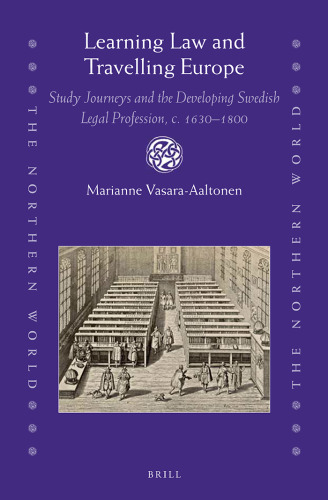 Learning Law and Travelling Europe: Study Journeys and the Developing Swedish Legal Profession, c. 16301800