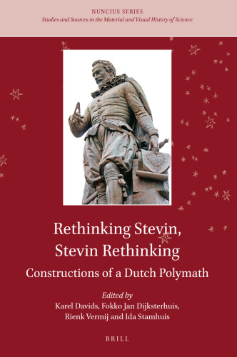 Rethinking Stevin, Stevin Rethinking Constructions of a Dutch Polymath (Nuncius, 6)