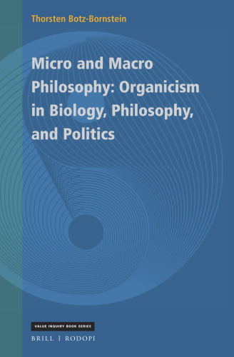 Micro and Macro Philosophy: Organicism in Biology, Philosophy, and Politics (Value Inquiry Book, 353)
