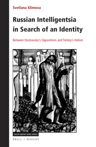 Russian Intelligentsia in Search of an Identity Between Dostoevskys Oppositions and Tolstoys Holism