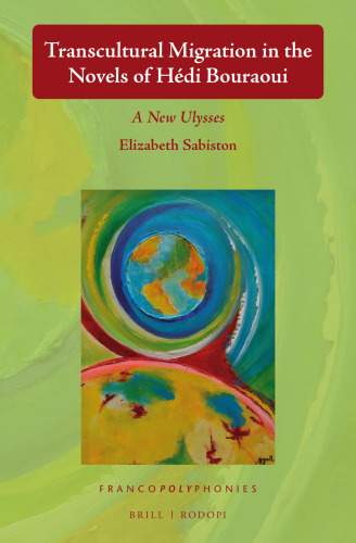 Transcultural Migration in the Novels of Hédi Bouraoui A New Ulysses (Francopolyphonies)