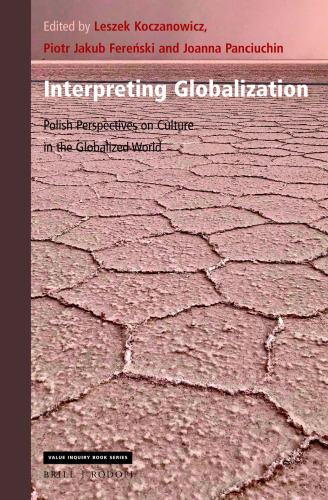 Interpreting Globalization Polish Perspectives on Culture in the Globalized World (Value Inquiry Book / Central European Value Studies, 361)