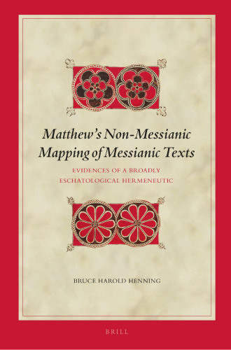 Matthews Non-Messianic Mapping of Messianic Texts. Evidences of a Broadly Eschatological Hermeneutic