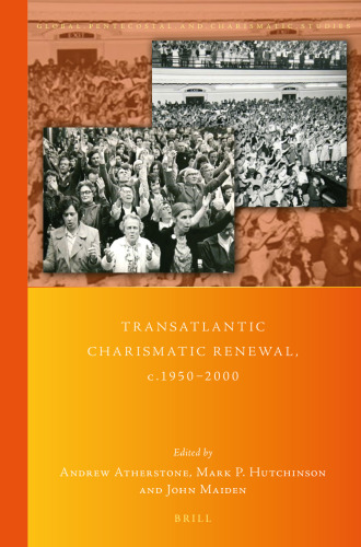 Transatlantic Charismatic Renewal, c.1950-2000 (Global Pentecostal and Charismatic Studies, 41)