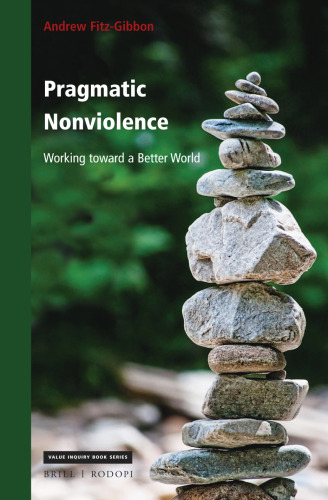 Pragmatic Nonviolence: Working toward a Better World (Value Inquiry Book)