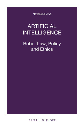 Artificial Intelligence: Robot Law, Policy and Ethics (Nijhoff Law Specials, 102)