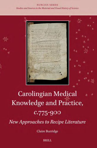 Carolingian Medical Knowledge and Practice, C.775-900: New Approaches to Recipe Literature