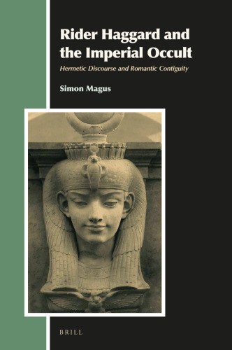 Rider Haggard and the Imperial Occult Hermetic Discourse and Romantic Contiguity (Aries Book, 31)