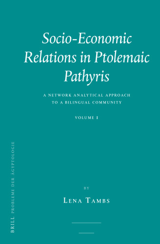 Socio-Economic Relations in Ptolemaic Pathyris: A Network Analytical Approach to a Bilingual Community (Probleme Der Ägyptologie, 40)
