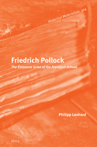 Friedrich Pollock: The Éminence Grise of the Frankfurt School