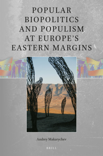 Popular Biopolitics and Populism at Europe’s Eastern Margins
