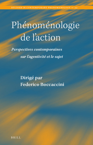Phénoménologie de l'action. Perspectives contemporaines sur l'agentivité et le sujet