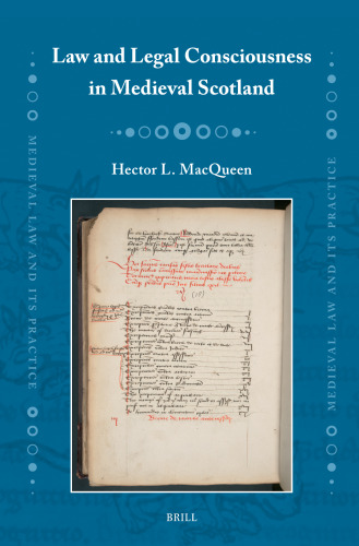 Law and Legal Consciousness in Medieval Scotland (Medieval Law and Its Practice)